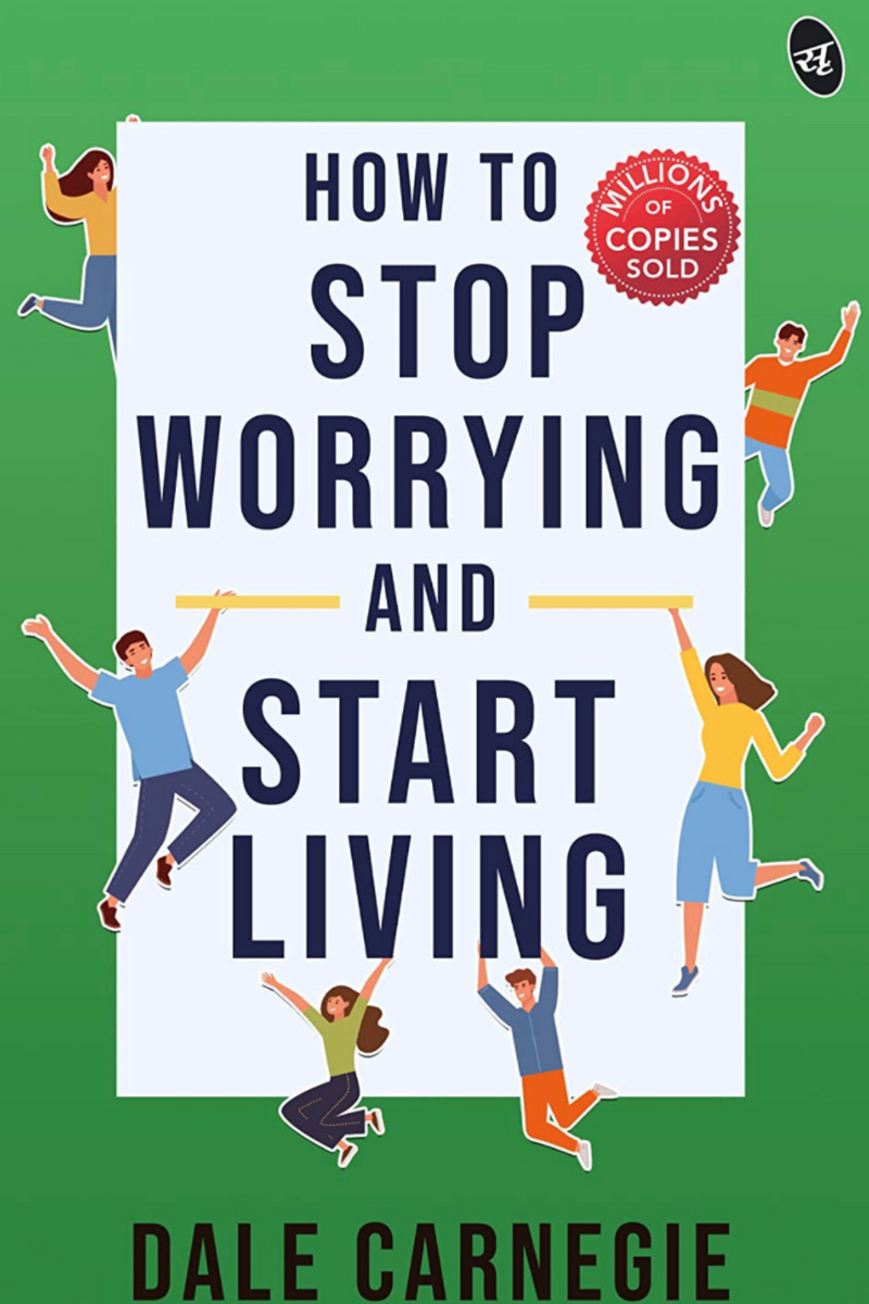 How To Stop Worrying And Start Living